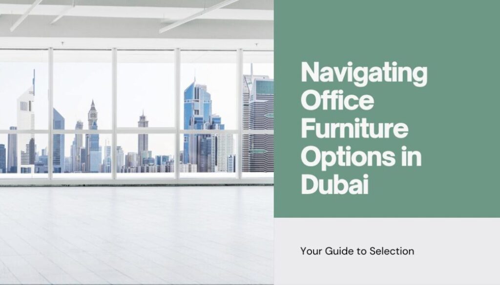 Navigating the World of Office Furniture in Dubai What to Know_11zon