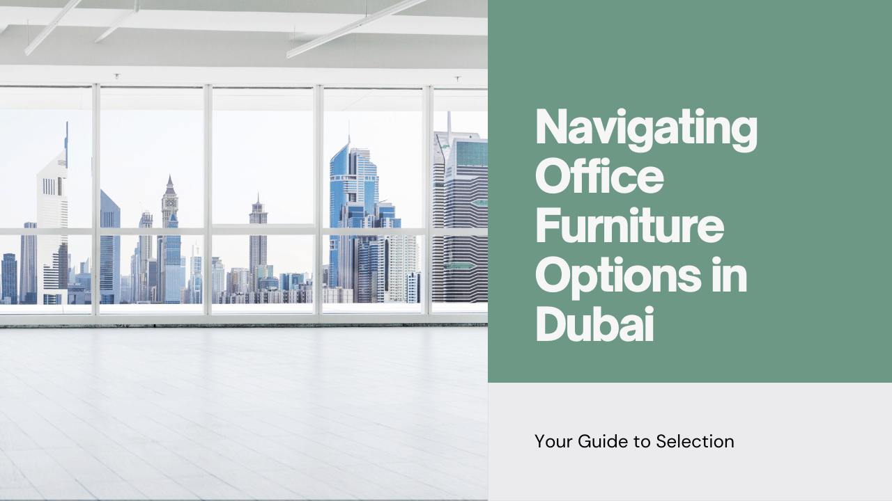 Navigating the World of Office Furniture in Dubai What to Know_11zon